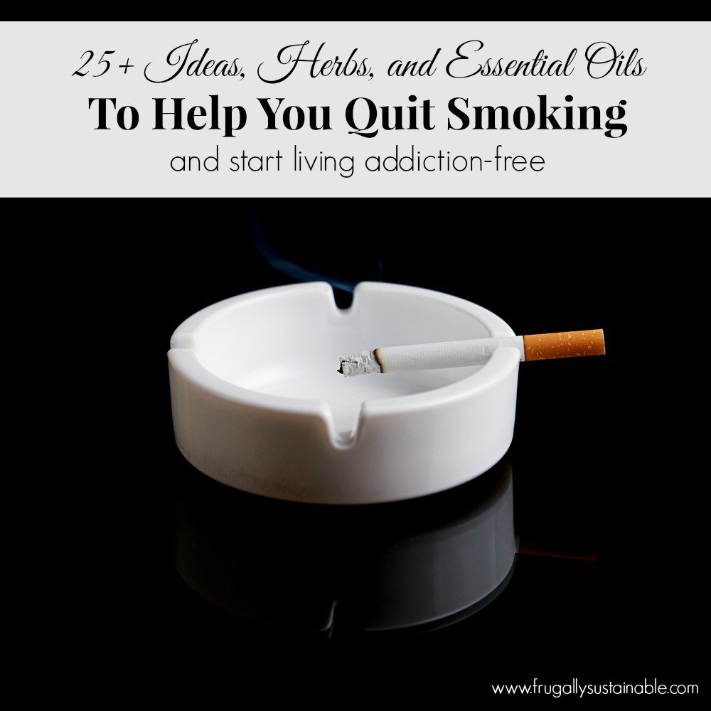 Natural Remedies For Addiction 25 Ideas Herbs Essential Oils To Help You Quit Smoking Frugally Sustainable